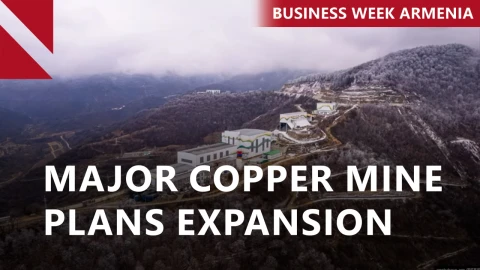 New owner to expand Armenian mine, redirect output to US: THIS WEEK IN BUSINESS