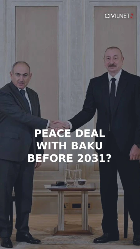 Pashinyan wants peace treaty with Azerbaijan ratified before 2031