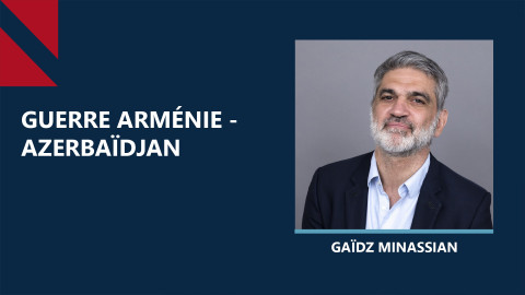 Arménie - Azerbaïdjan, le conflit sans fin du Caucase? Discussion avec Gaïdz Minassian