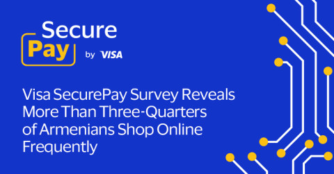 Visa SecurePay survey reveals more than three-quarters of Armenians frequently shop online 
